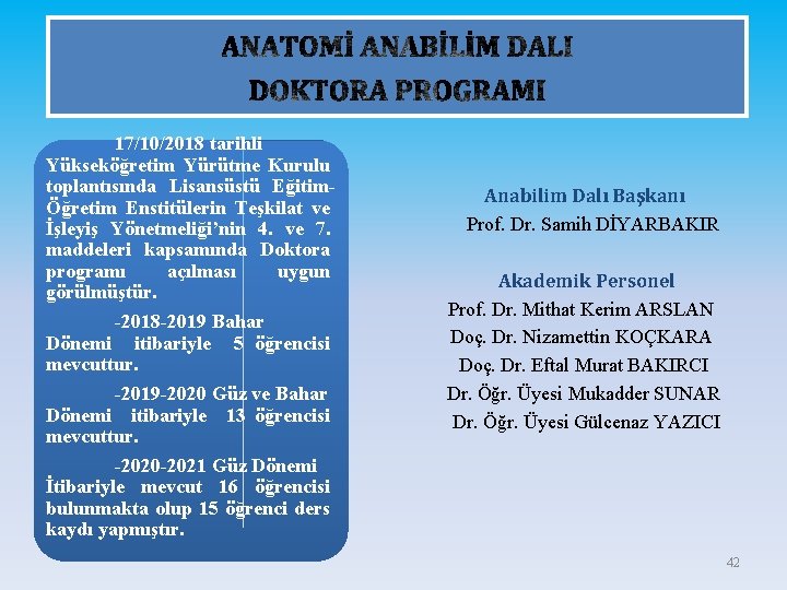 17/10/2018 tarihli Yükseköğretim Yürütme Kurulu toplantısında Lisansüstü EğitimÖğretim Enstitülerin Teşkilat ve İşleyiş Yönetmeliği’nin 4.