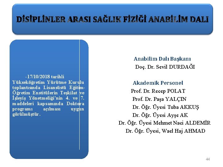Anabilim Dalı Başkanı Doç. Dr. Sevil DURDAĞI -17/10/2018 tarihli Yükseköğretim Yürütme Kurulu toplantısında Lisansüstü