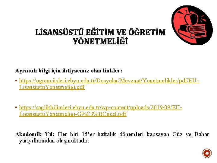 Ayrıntılı bilgi için ihtiyacınız olan linkler: § https: //ogrenciisleri. ebyu. edu. tr/Dosyalar/Mevzuat/Yonetmelikler/pdf/EU- Lisansustu. Yonetmeligi.