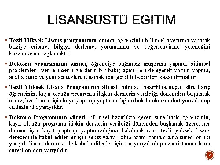 § Tezli Yüksek Lisans programının amacı, öğrencinin bilimsel araştırma yaparak bilgiye erişme, bilgiyi derleme,