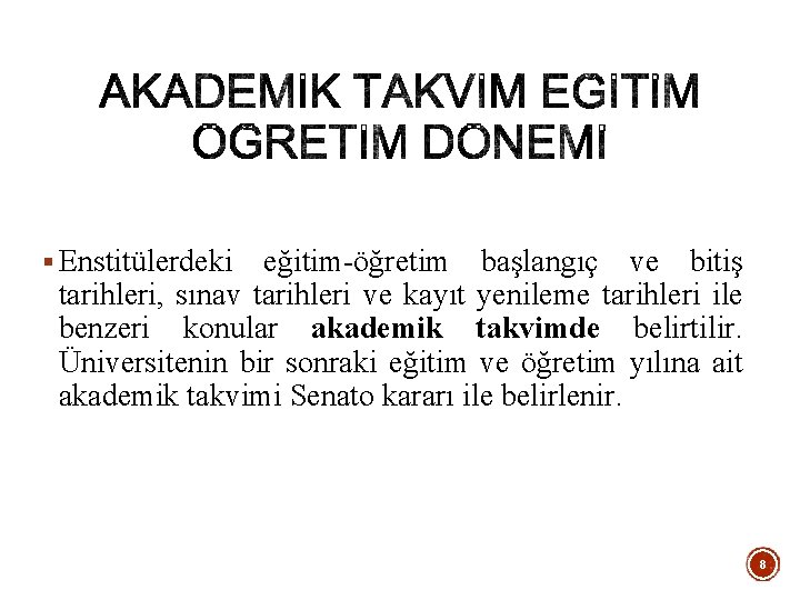 § Enstitülerdeki eğitim-öğretim başlangıç ve bitiş tarihleri, sınav tarihleri ve kayıt yenileme tarihleri ile