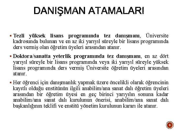 § Tezli yüksek lisans programında tez danışmanı, Üniversite kadrosunda bulunan ve en az iki