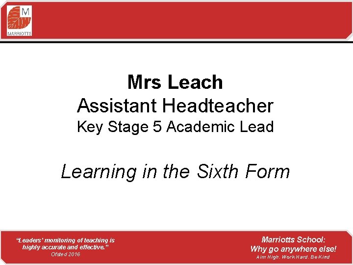 Mrs Leach Assistant Headteacher Key Stage 5 Academic Lead Learning in the Sixth Form
