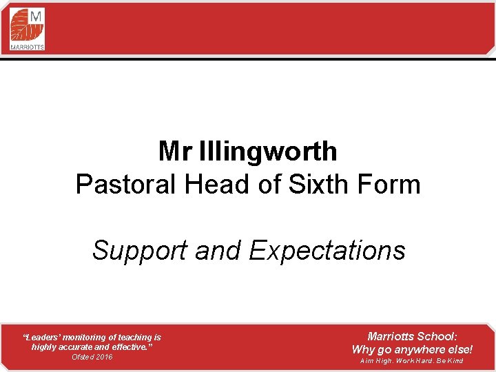 Mr Illingworth Pastoral Head of Sixth Form Support and Expectations “Leaders’ monitoring of teaching