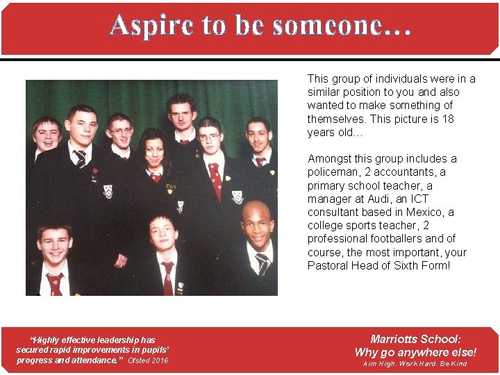 Aspire to be someone… This group of individuals were in a similar position to