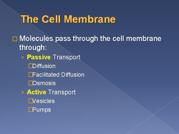 The Cell Membrane � Molecules pass through the cell membrane through: › Passive Transport