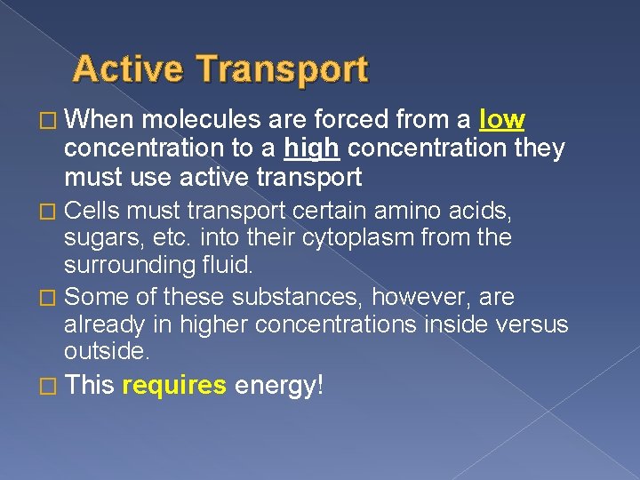 Active Transport � When molecules are forced from a low concentration to a high