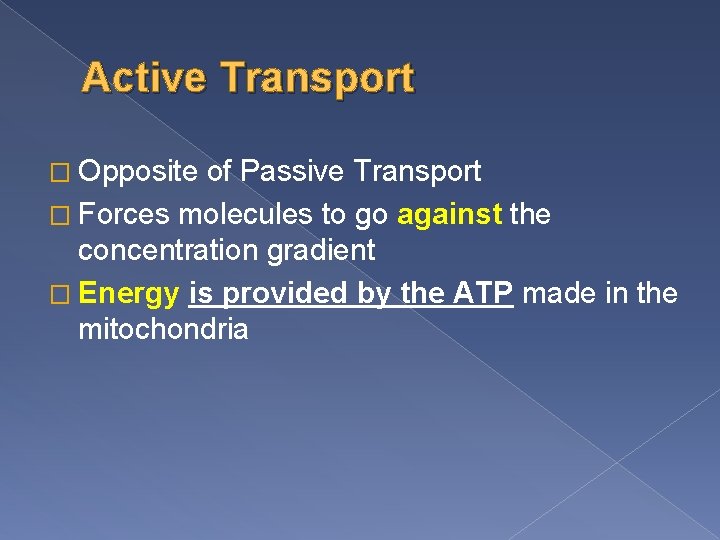 Active Transport � Opposite of Passive Transport � Forces molecules to go against the