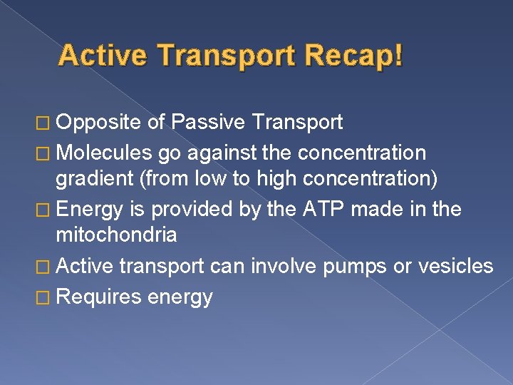 Active Transport Recap! � Opposite of Passive Transport � Molecules go against the concentration