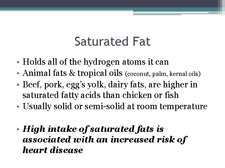 Saturated Fat • Holds all of the hydrogen atoms it can • Animal fats