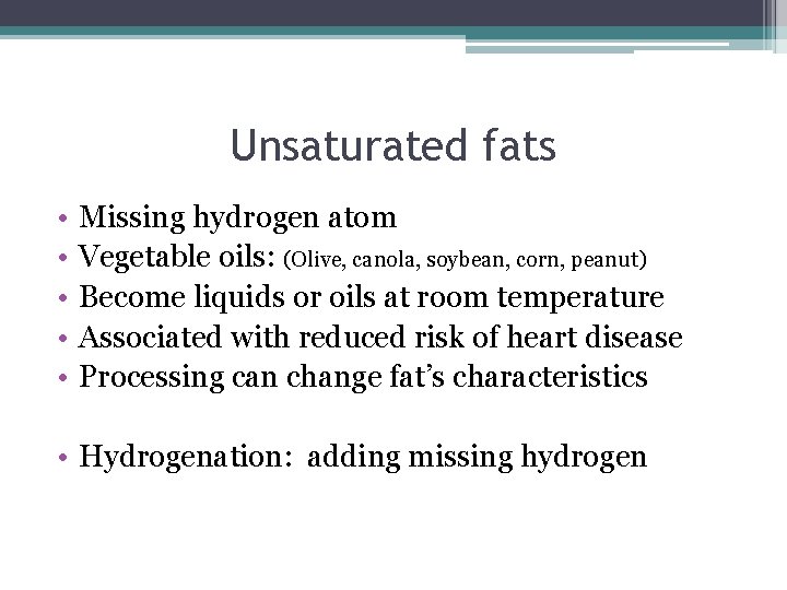 Unsaturated fats • • • Missing hydrogen atom Vegetable oils: (Olive, canola, soybean, corn,