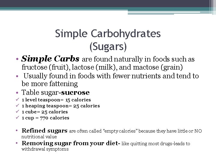 Simple Carbohydrates (Sugars) • Simple Carbs are found naturally in foods such as fructose