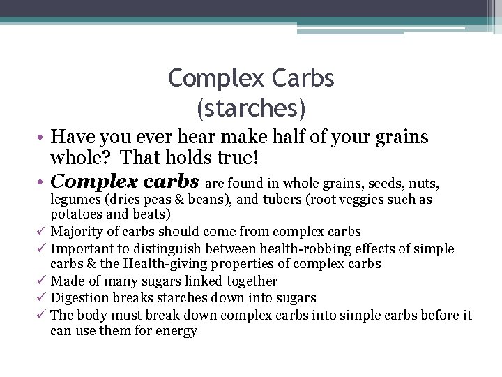 Complex Carbs (starches) • Have you ever hear make half of your grains whole?