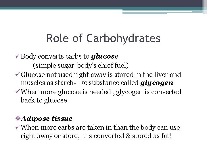 Role of Carbohydrates ü Body converts carbs to glucose (simple sugar-body’s chief fuel) ü