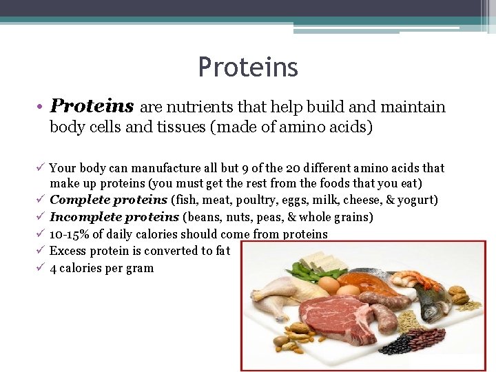 Proteins • Proteins are nutrients that help build and maintain body cells and tissues
