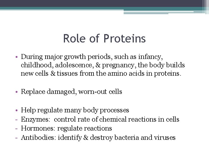 Role of Proteins • During major growth periods, such as infancy, childhood, adolescence, &