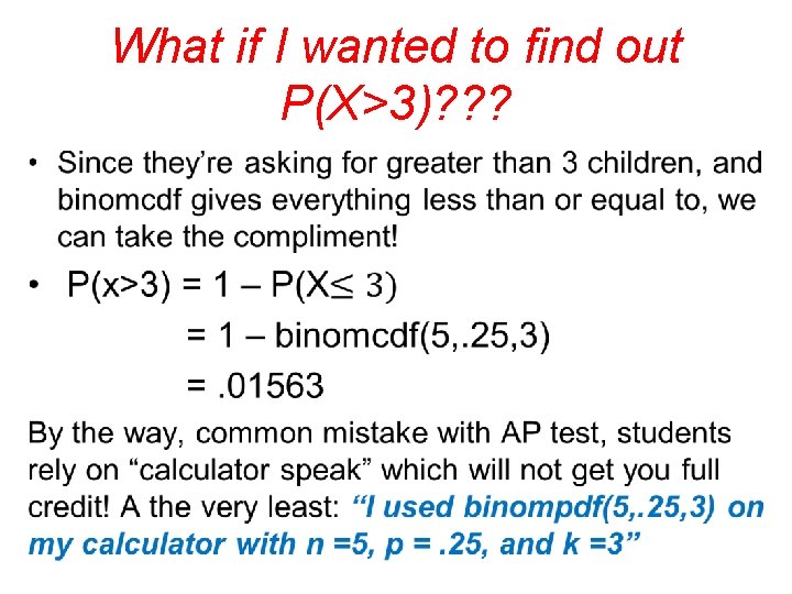 What if I wanted to find out P(X>3)? ? ? • 