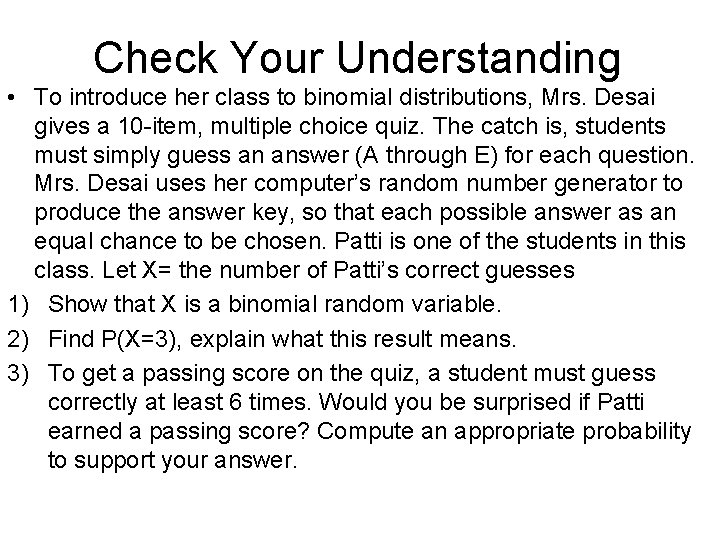 Check Your Understanding • To introduce her class to binomial distributions, Mrs. Desai gives