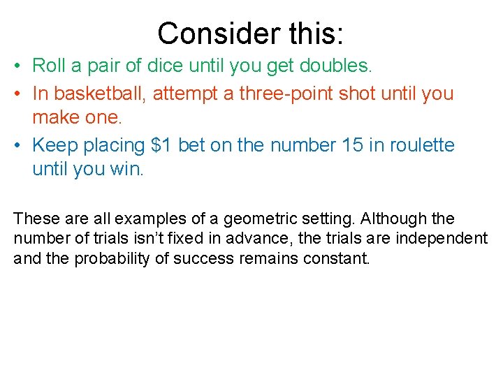 Consider this: • Roll a pair of dice until you get doubles. • In