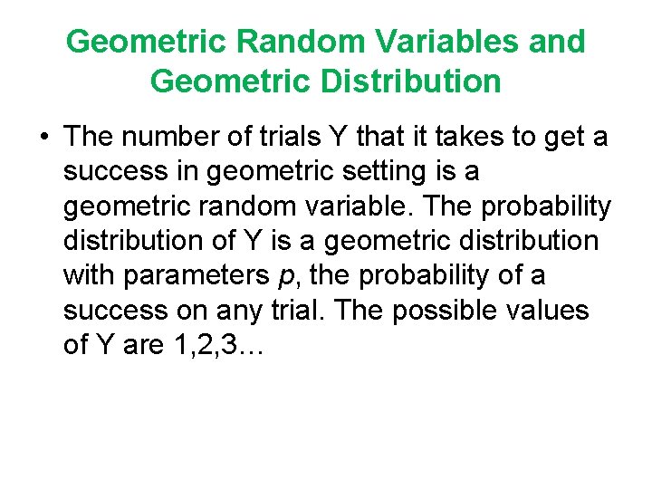 Geometric Random Variables and Geometric Distribution • The number of trials Y that it