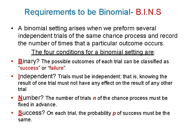 Requirements to be Binomial- B. I. N. S • A binomial setting arises when