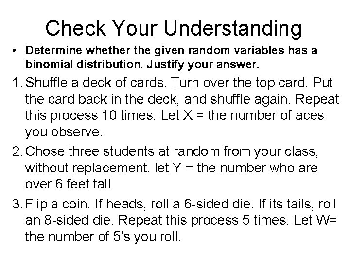 Check Your Understanding • Determine whether the given random variables has a binomial distribution.