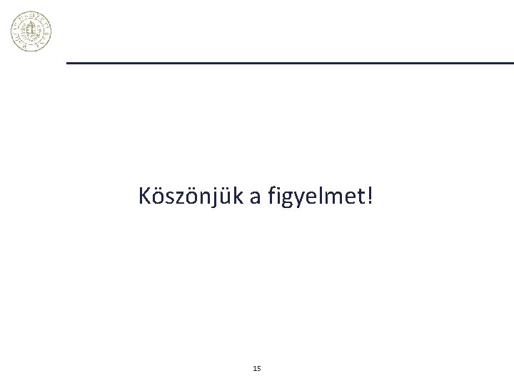 Köszönjük a figyelmet! 15 