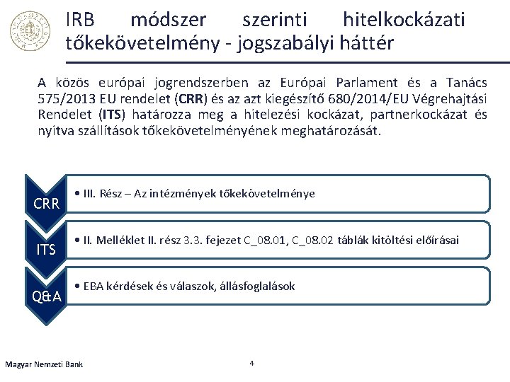 IRB módszerinti hitelkockázati tőkekövetelmény - jogszabályi háttér A közös európai jogrendszerben az Európai Parlament