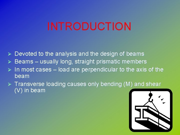 INTRODUCTION Ø Ø Devoted to the analysis and the design of beams Beams –