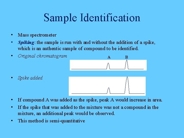 Sample Identification • Mass spectrometer • Spiking: the sample is run with and without