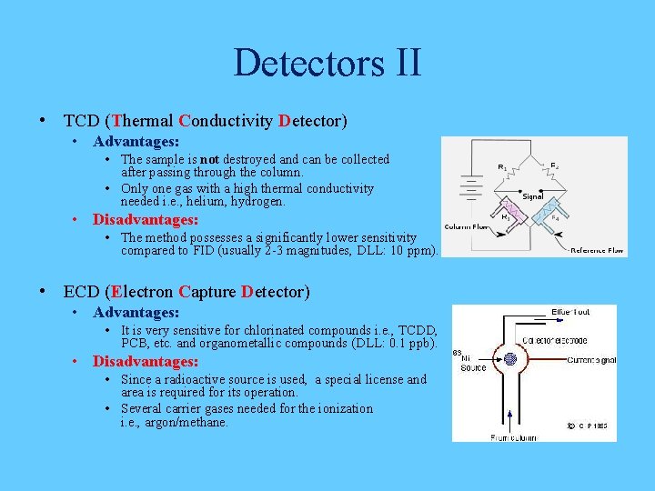 Detectors II • TCD (Thermal Conductivity Detector) • Advantages: • The sample is not