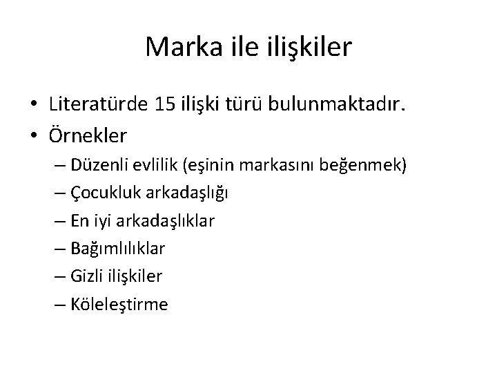 Marka ile ilişkiler • Literatürde 15 ilişki türü bulunmaktadır. • Örnekler – Düzenli evlilik