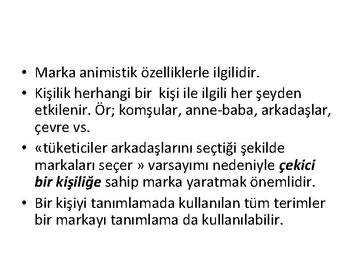  • Marka animistik özelliklerle ilgilidir. • Kişilik herhangi bir kişi ile ilgili her