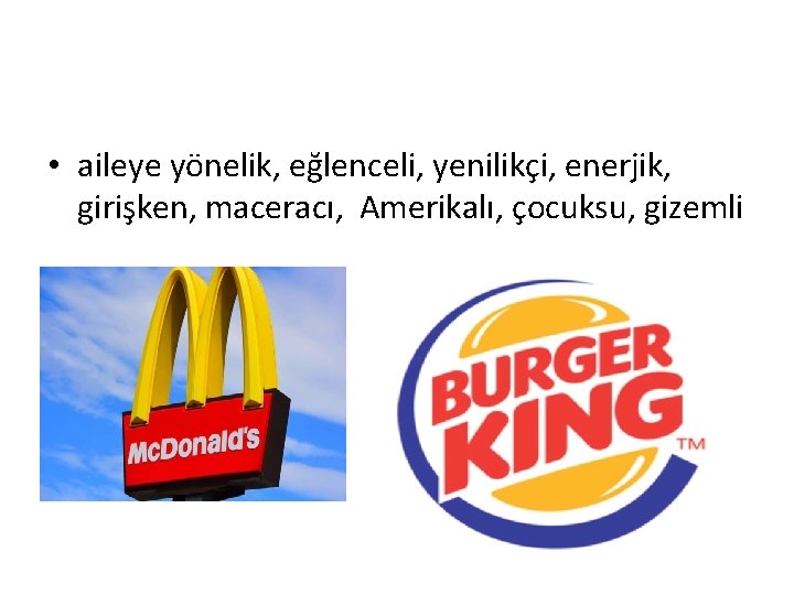  • aileye yönelik, eğlenceli, yenilikçi, enerjik, girişken, maceracı, Amerikalı, çocuksu, gizemli 