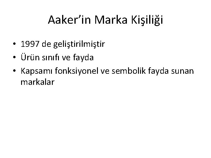 Aaker’in Marka Kişiliği • 1997 de geliştirilmiştir • Ürün sınıfı ve fayda • Kapsamı