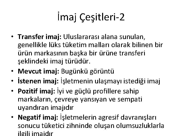 İmaj Çeşitleri-2 • Transfer imaj: Uluslararası alana sunulan, genellikle lüks tüketim malları olarak bilinen