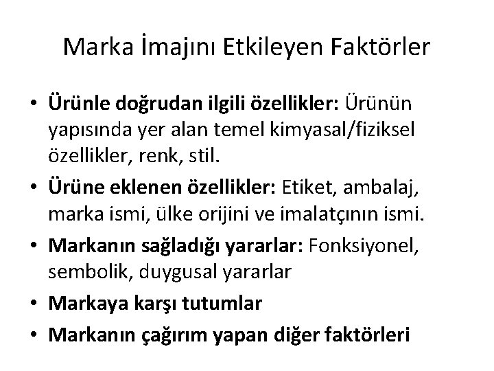 Marka İmajını Etkileyen Faktörler • Ürünle doğrudan ilgili özellikler: Ürünün yapısında yer alan temel