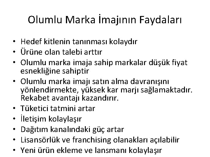 Olumlu Marka İmajının Faydaları • Hedef kitlenin tanınması kolaydır • Ürüne olan talebi arttır