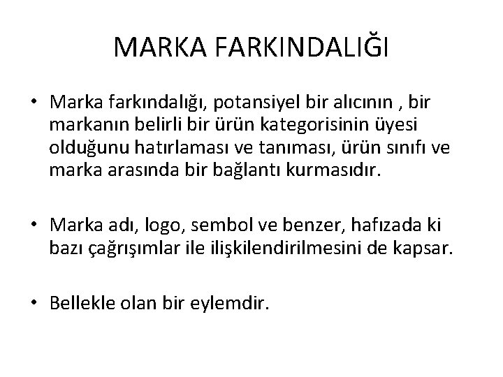 MARKA FARKINDALIĞI • Marka farkındalığı, potansiyel bir alıcının , bir markanın belirli bir ürün