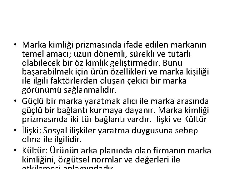  • Marka kimliği prizmasında ifade edilen markanın temel amacı; uzun dönemli, sürekli ve