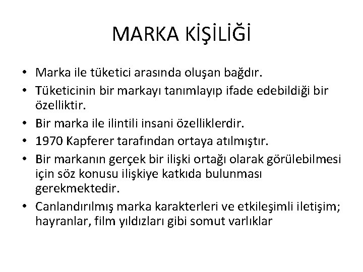 MARKA KİŞİLİĞİ • Marka ile tüketici arasında oluşan bağdır. • Tüketicinin bir markayı tanımlayıp