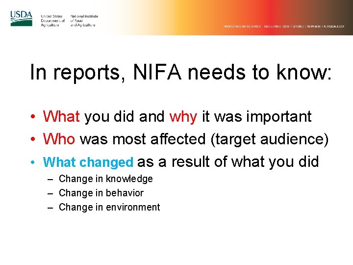 In reports, NIFA needs to know: • What you did and why it was