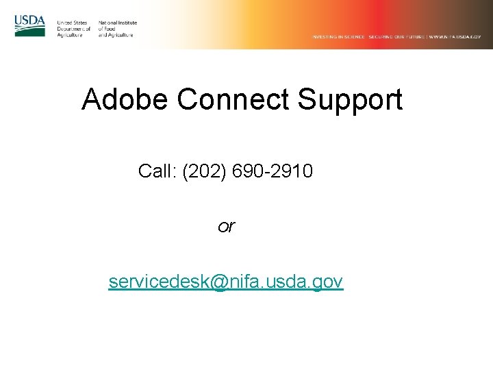 Adobe Connect Support Call: (202) 690 -2910 or servicedesk@nifa. usda. gov 