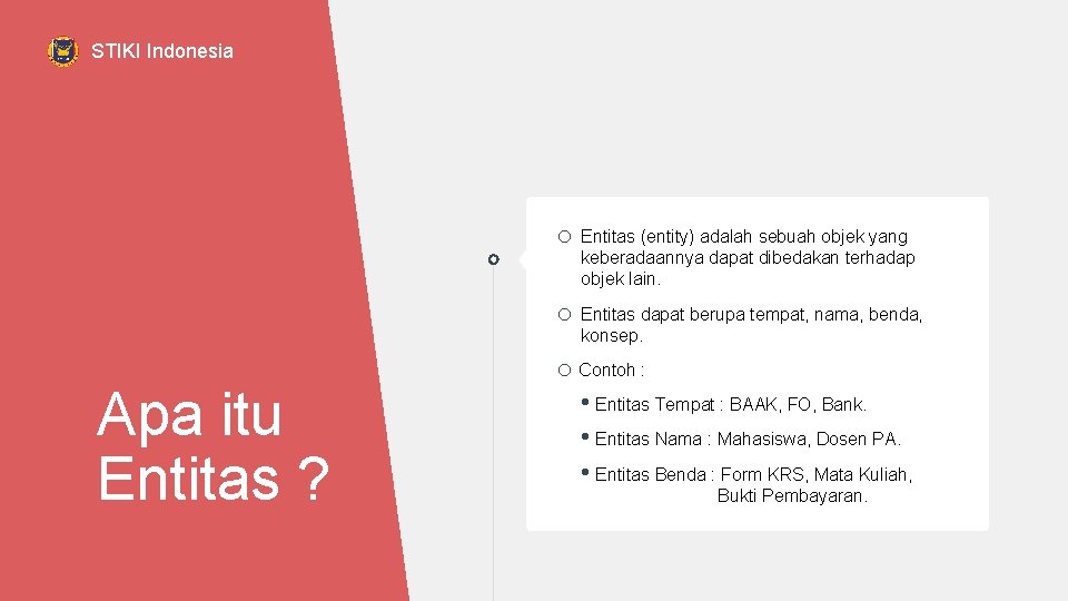 STIKI Indonesia o Entitas (entity) adalah sebuah objek yang keberadaannya dapat dibedakan terhadap objek