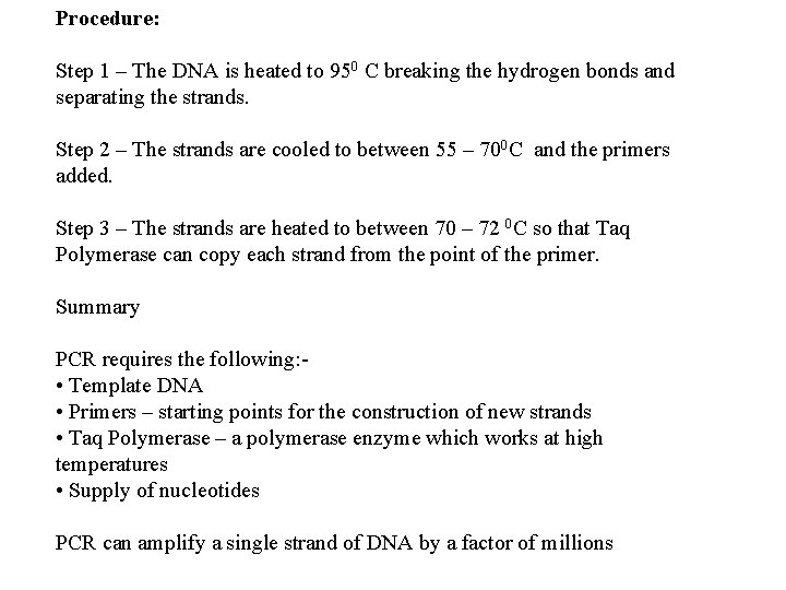Procedure: Step 1 – The DNA is heated to 950 C breaking the hydrogen