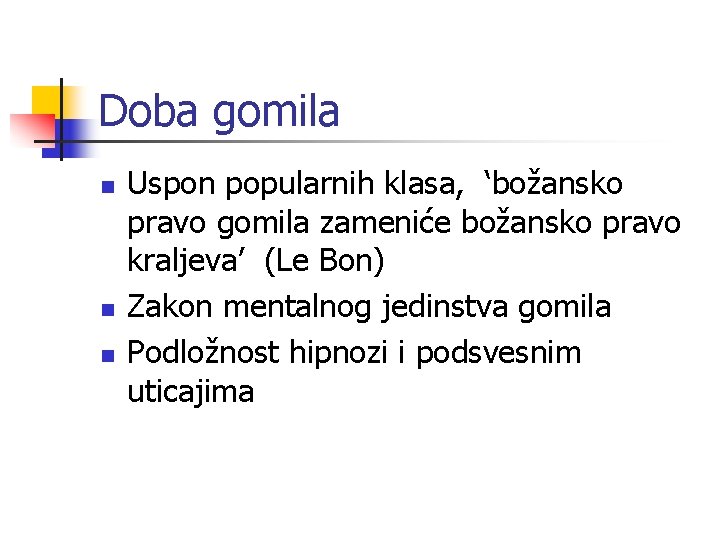 Doba gomila n n n Uspon popularnih klasa, ‘božansko pravo gomila zameniće božansko pravo