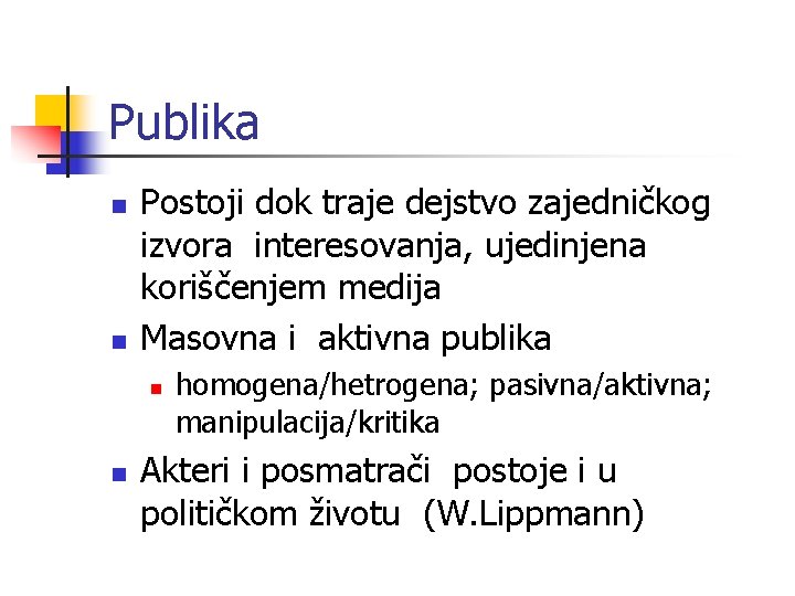 Publika n n Postoji dok traje dejstvo zajedničkog izvora interesovanja, ujedinjena koriščenjem medija Masovna