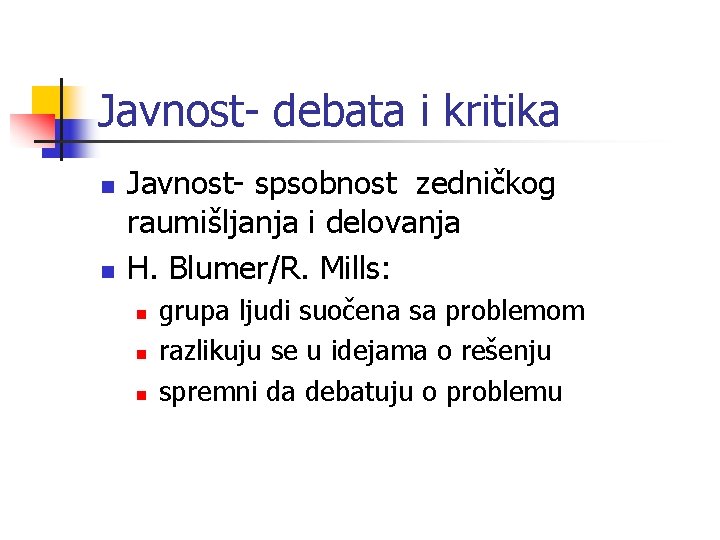 Javnost- debata i kritika n n Javnost- spsobnost zedničkog raumišljanja i delovanja H. Blumer/R.