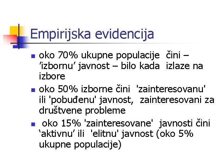 Empirijska evidencija n n n oko 70% ukupne populacije čini – ’izbornu’ javnost –