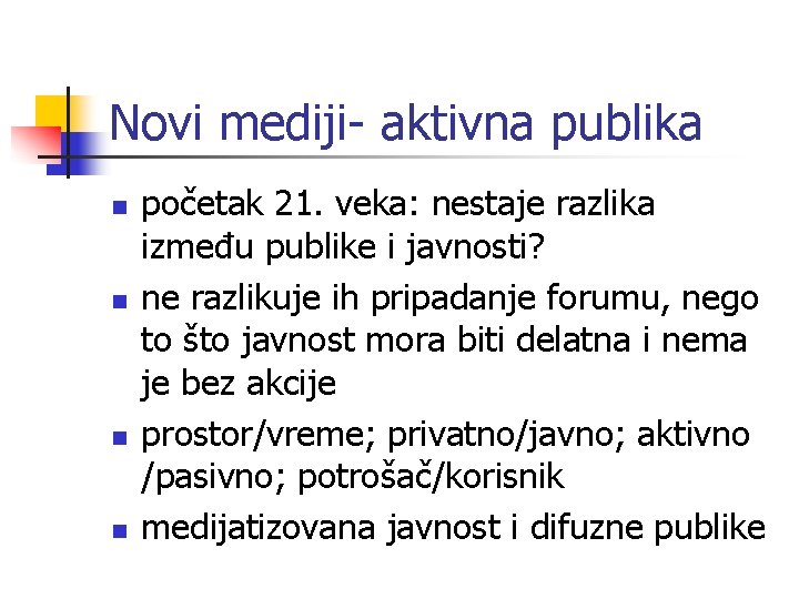 Novi mediji- aktivna publika n n početak 21. veka: nestaje razlika između publike i